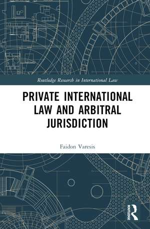 Private International Law and Arbitral Jurisdiction de Faidon Varesis