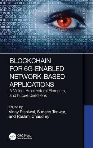 Blockchain for 6G-Enabled Network-Based Applications: A Vision, Architectural Elements, and Future Directions de Vinay Rishiwal