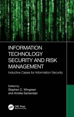 Information Technology Security and Risk Management: Inductive Cases for Information Security de Stephen C. Wingreen