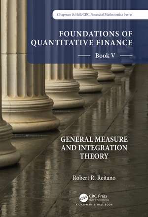 Foundations of Quantitative Finance: Book V General Measure and Integration Theory de Robert R. Reitano