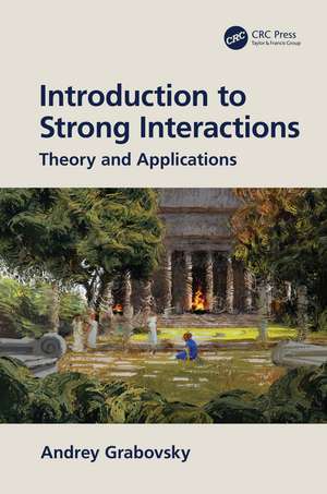 Introduction to Strong Interactions: Theory and Applications de Andrey Grabovsky