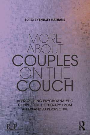 More About Couples on the Couch: Approaching Psychoanalytic Couple Psychotherapy from an Expanded Perspective de Shelley Nathans