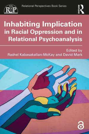 Inhabiting Implication in Racial Oppression and in Relational Psychoanalysis de Rachel Kabasakalian-McKay