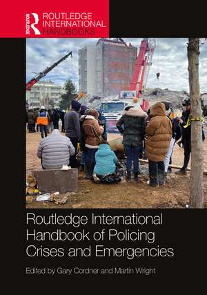 Routledge International Handbook of Policing Crises and Emergencies de Gary Cordner