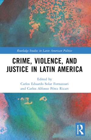 Crime, Violence, and Justice in Latin America de Carlos Solar