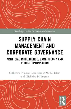 Supply Chain Management and Corporate Governance: Artificial Intelligence, Game Theory and Robust Optimisation de Catherine Xiaocui Lou