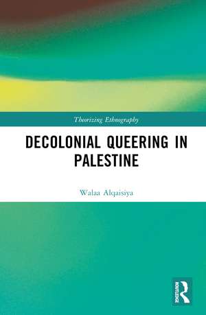 Decolonial Queering in Palestine de Walaa Alqaisiya