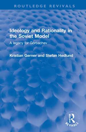 Ideology and Rationality in the Soviet Model: A legacy for Gorbachev de Kristian Gerner