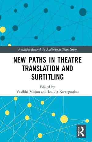 New Paths in Theatre Translation and Surtitling de Vasiliki Misiou