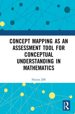 Concept Mapping as an Assessment Tool for Conceptual Understanding in Mathematics de Haiyue JIN