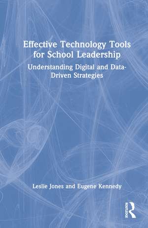 Effective Technology Tools for School Leadership: Understanding Digital and Data-Driven Strategies de Leslie Jones