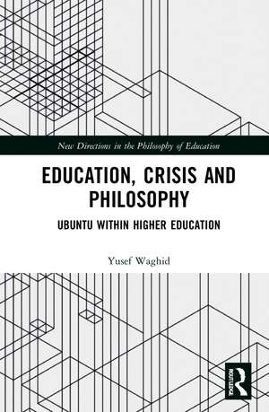 Education, Crisis and Philosophy: Ubuntu within Higher Education de Yusef Waghid