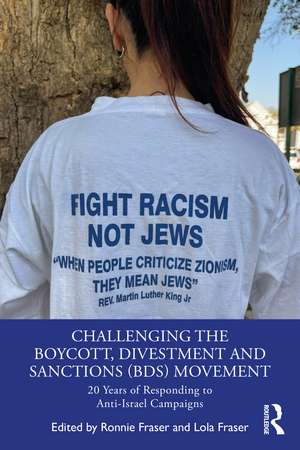 Challenging the Boycott, Divestment and Sanctions (BDS) Movement: 20 Years of Responding to Anti-Israel Campaigns de Ronnie Fraser