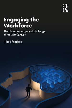 Engaging the Workforce: The Grand Management Challenge of the 21st Century de Nicos Rossides