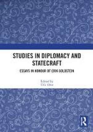 Studies in Diplomacy and Statecraft: Essays in Honour of Erik Goldstein de T. G. Otte