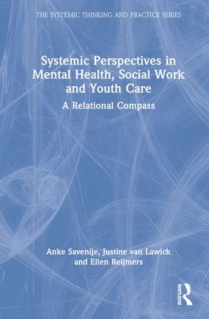 Systemic Perspectives in Mental Health, Social Work and Youth Care: A Relational Compass de Anke Savenije