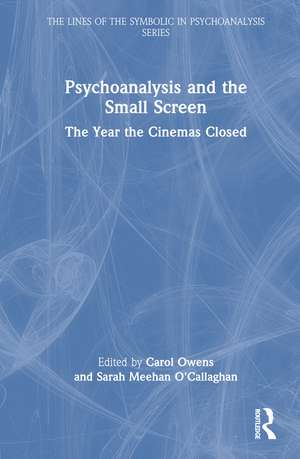 Psychoanalysis and the Small Screen: The Year the Cinemas Closed de Carol Owens