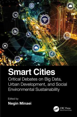 Smart Cities: Critical Debates on Big Data, Urban Development and Social Environmental Sustainability de Negin Minaei