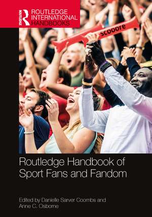 Routledge Handbook of Sport Fans and Fandom de Danielle Sarver Coombs