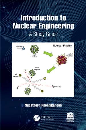 Introduction to Nuclear Engineering: A Study Guide de Supathorn Phongikaroon