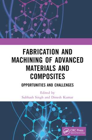 Fabrication and Machining of Advanced Materials and Composites: Opportunities and Challenges de Subhash Singh