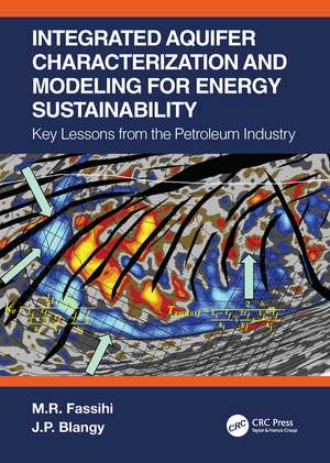 Integrated Aquifer Characterization and Modeling for Energy Sustainability: Key Lessons from the Petroleum Industry de M.R. Fassihi