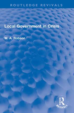 Local Government in Crisis de W. a. Robson