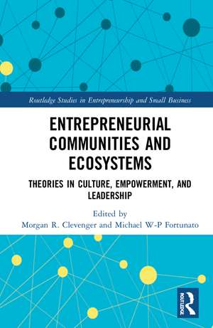 Entrepreneurial Communities and Ecosystems: Theories in Culture, Empowerment, and Leadership de Morgan R. Clevenger