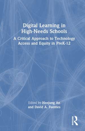 Digital Learning in High-Needs Schools: A Critical Approach to Technology Access and Equity in PreK-12 de Heejung An