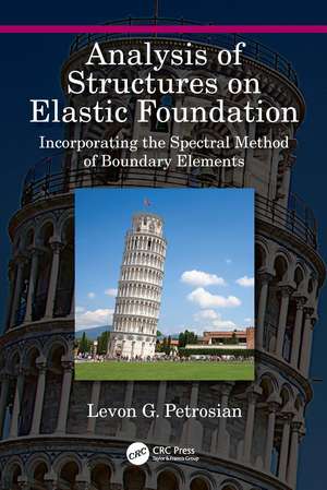 Analysis of Structures on Elastic Foundation: Incorporating the Spectral Method of Boundary Elements de Levon G. Petrosian