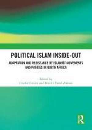 Political Islam Inside-Out: Adaptation and Resistance of Islamist Movements and Parties in North Africa de Giulia Cimini