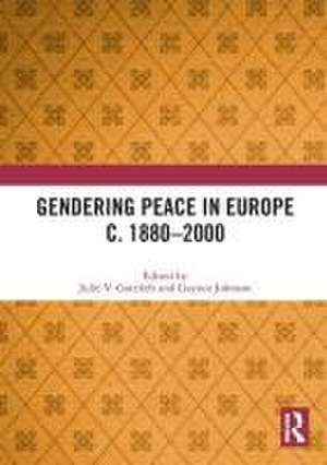 Gendering Peace in Europe c. 1880–2000 de Julie V. Gottlieb