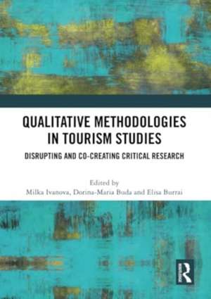 Qualitative Methodologies in Tourism Studies: Disrupting and Co-creating Critical Research de Milka Ivanova