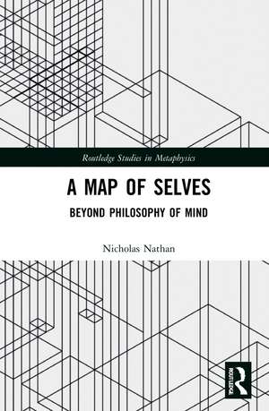 A Map of Selves: Beyond Philosophy of Mind de N. M. L. Nathan