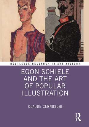 Egon Schiele and the Art of Popular Illustration de Claude Cernuschi