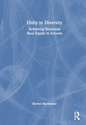 Unity in Diversity: Achieving Structural Race Equity in Schools de Rachel Macfarlane