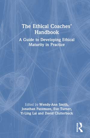 The Ethical Coaches’ Handbook: A Guide to Developing Ethical Maturity in Practice de Wendy-Ann Smith