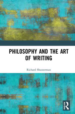 Philosophy and the Art of Writing de Richard Shusterman