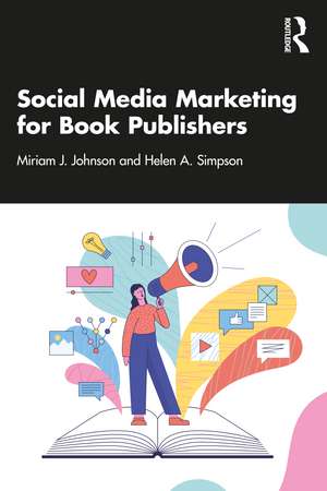 Social Media Marketing for Book Publishers de Miriam J. Johnson