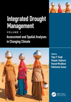 Integrated Drought Management, Volume 1: Assessment and Spatial Analyses in Changing Climate de Vijay P. Singh