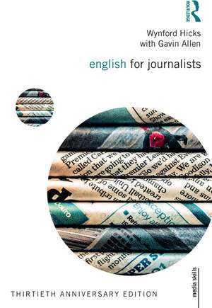 English for Journalists: Thirtieth Anniversary Edition de Wynford Hicks