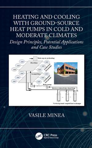 Heating and Cooling with Ground-Source Heat Pumps in Cold and Moderate Climates: Design Principles, Potential Applications and Case Studies de Vasile Minea