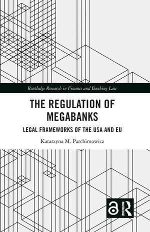 The Regulation of Megabanks: Legal frameworks of the USA and EU de Katarzyna Parchimowicz