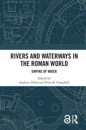 Rivers and Waterways in the Roman World: Empire of Water de Andrew Tibbs