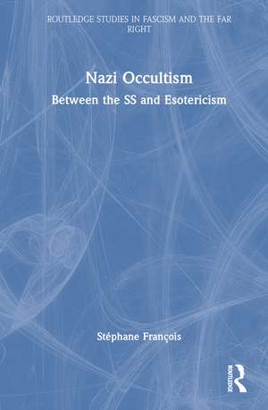 Nazi Occultism: Between the SS and Esotericism de Stéphane François