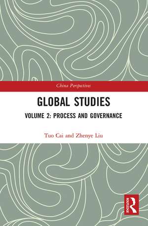 Global Studies: Volume 2: Process and Governance de Tuo Cai