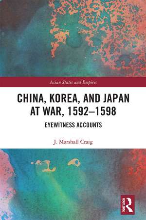 China, Korea & Japan at War, 1592–1598: Eyewitness Accounts de J. Marshall Craig