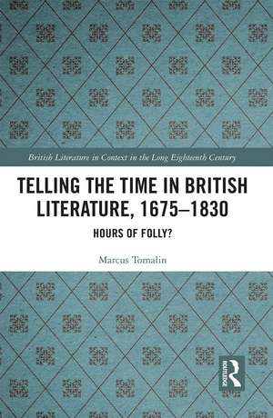 Telling the Time in British Literature, 1675-1830: Hours of Folly? de Marcus Tomalin