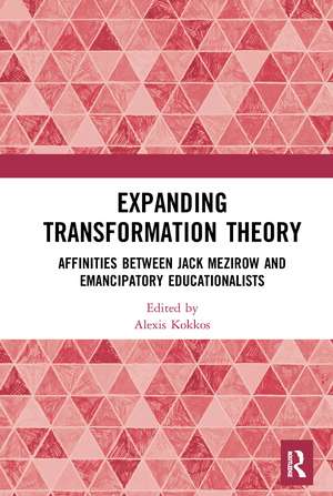 Expanding Transformation Theory: Affinities between Jack Mezirow and Emancipatory Educationalists de Alexis Kokkos