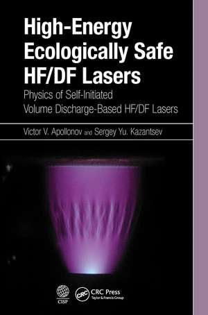 High-Energy Ecologically Safe HF/DF Lasers: Physics of Self-Initiated Volume Discharge-Based HF/DF Lasers de Victor V. Apollonov